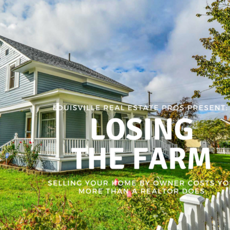 Losing the Farm:How Selling Your Home By Owner Actually Costs More Than A Realtor Does
